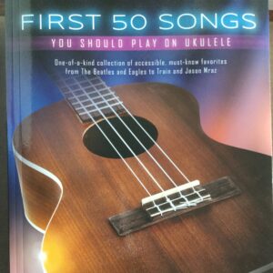 Hal Leonard First 50 Songs You Should Play On Ukulele