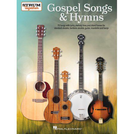 Gospel Songs & Hymns - Strum Together: 70 Songs with Lyrics, Melody Lines, and Chord Frames for Standard Ukulele, Baritone Ukulele, Guitar, Mandolin